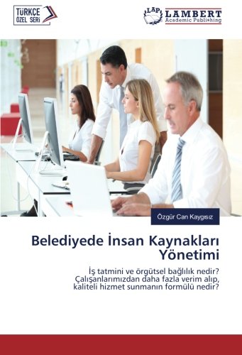 Belediyede İnsan Kaynakları Yönetimi: İş tatmini ve örgütsel bağlılık nedir? Çalışanlarımızdan daha fazla verim alıp, kaliteli hizmet sunmanın formülü ... alip, kaliteli hizmet sunmanin formülü nedir?