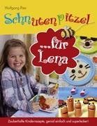 Schnutenpitzel für Lena: Zauberhafte Kinderrezepte, genial einfach und superlecker!