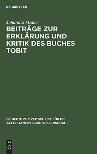 Beiträge zur Erklärung und Kritik des Buches Tobit (Beihefte zur Zeitschrift für die alttestamentliche Wissenschaft, 13, Band 13)