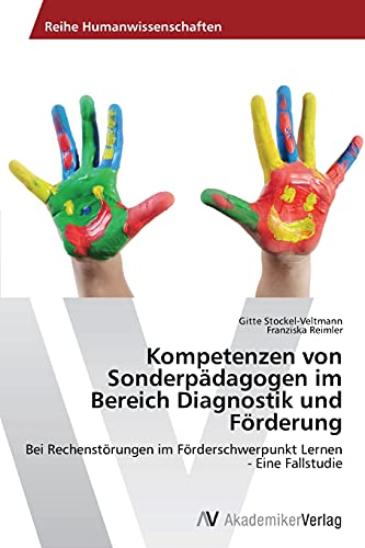 Kompetenzen von Sonderpädagogen im Bereich Diagnostik und Förderung: Bei Rechenstörungen im Förderschwerpunkt Lernen - Eine Fallstudie