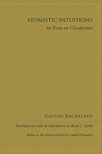 Gaston Bachelard Atomistic Intuitions, An Essay On Classification (Suny In Contemporary French Thought)
