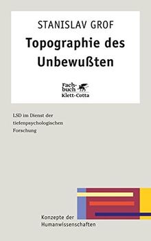 Topographie des Unbewussten: LSD im Dienst der tiefenpsychologischen Forschung (Konzepte der Humanwissenschaften)