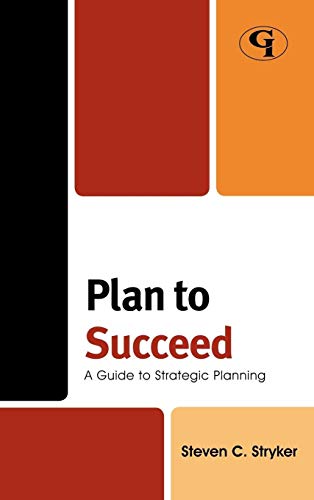 Plan to Succeed: A Guide to Strategic Planning