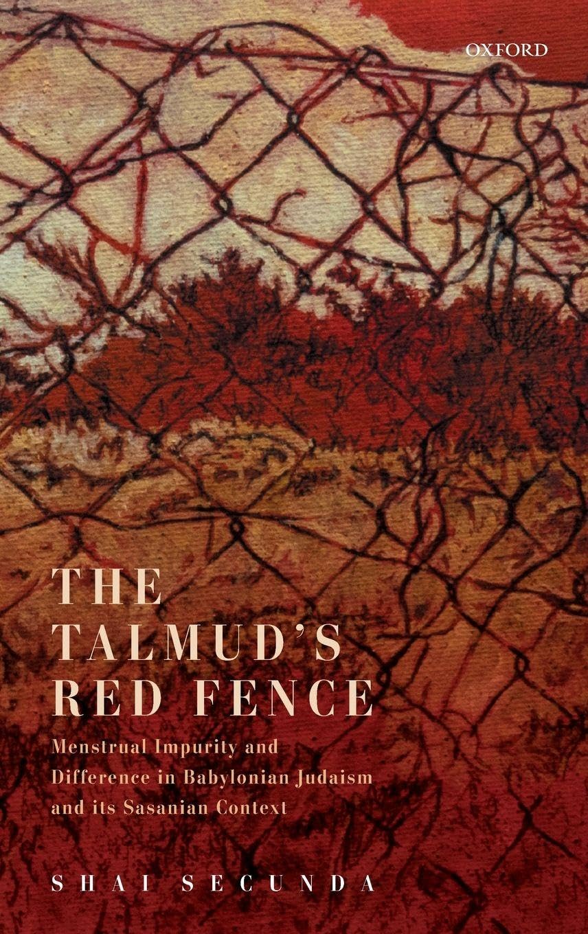 TALMUD'S RED FENCE C: Menstrual Impurity and Difference in Babylonian Judaism and Its Sasanian Context