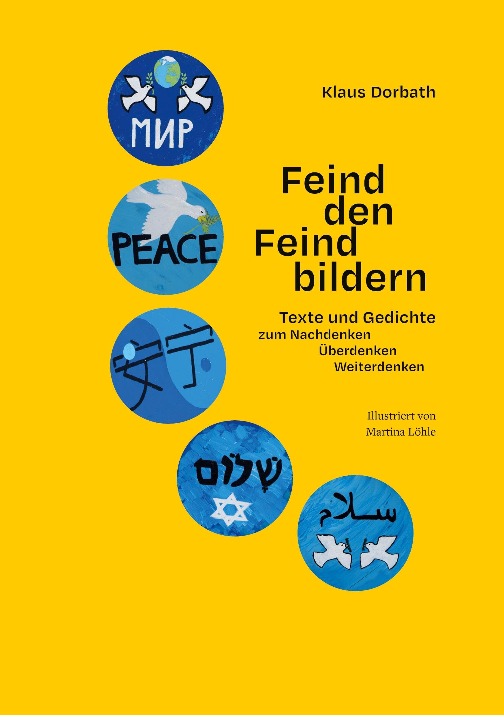 Feind den Feindbildern: Texte und Gedichte zum Nachdenken, Überdenken, Weiterdenken