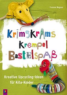 Krimskrams Krempel Bastelspaß: Kreative Upcycling-Ideen für Kita-Kinder von Wagner, Yvonne | Buch | Zustand gut