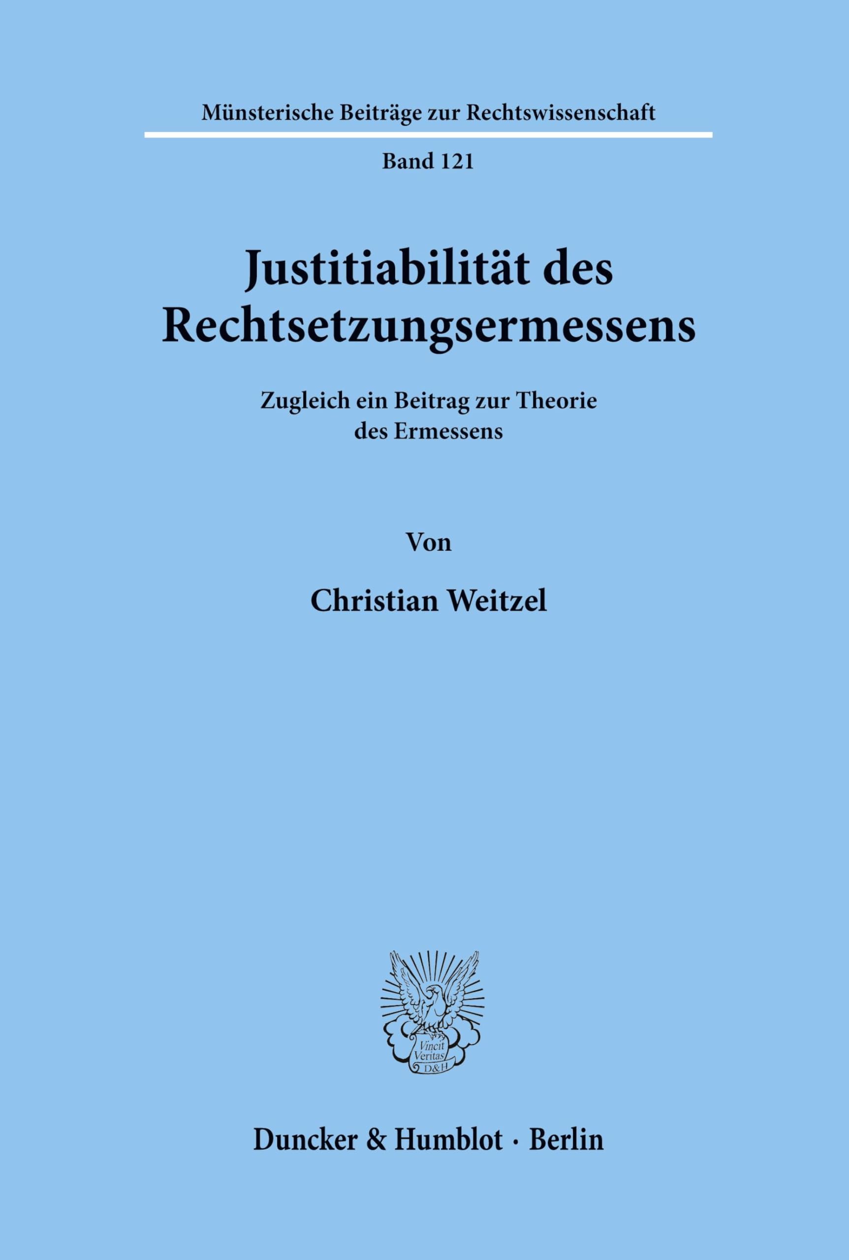 Justitiabilität des Rechtsetzungsermessens. Zugleich ein Beitrag zur Theorie des Ermessens. (Münsterische Beiträge zur Rechtswissenschaft; MBR 121)