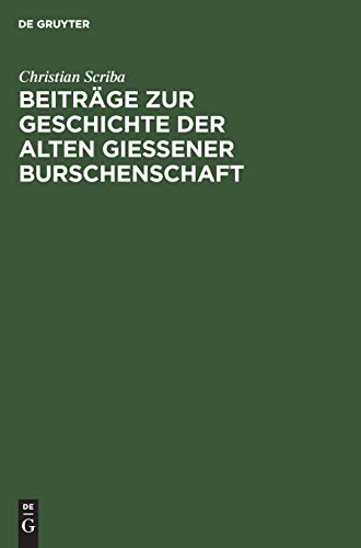Beiträge zur Geschichte der alten Gießener Burschenschaft: Burschenschaftliche Lebensbilder aus dem Jahre der großen Relegation (1828)