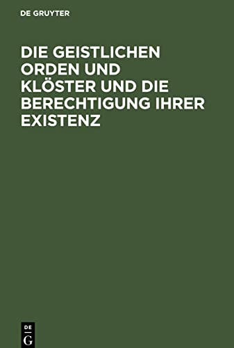 Die geistlichen Orden und Klöster und die Berechtigung ihrer Existenz