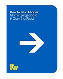 How to be a Leader (The School of Life, Band 3)