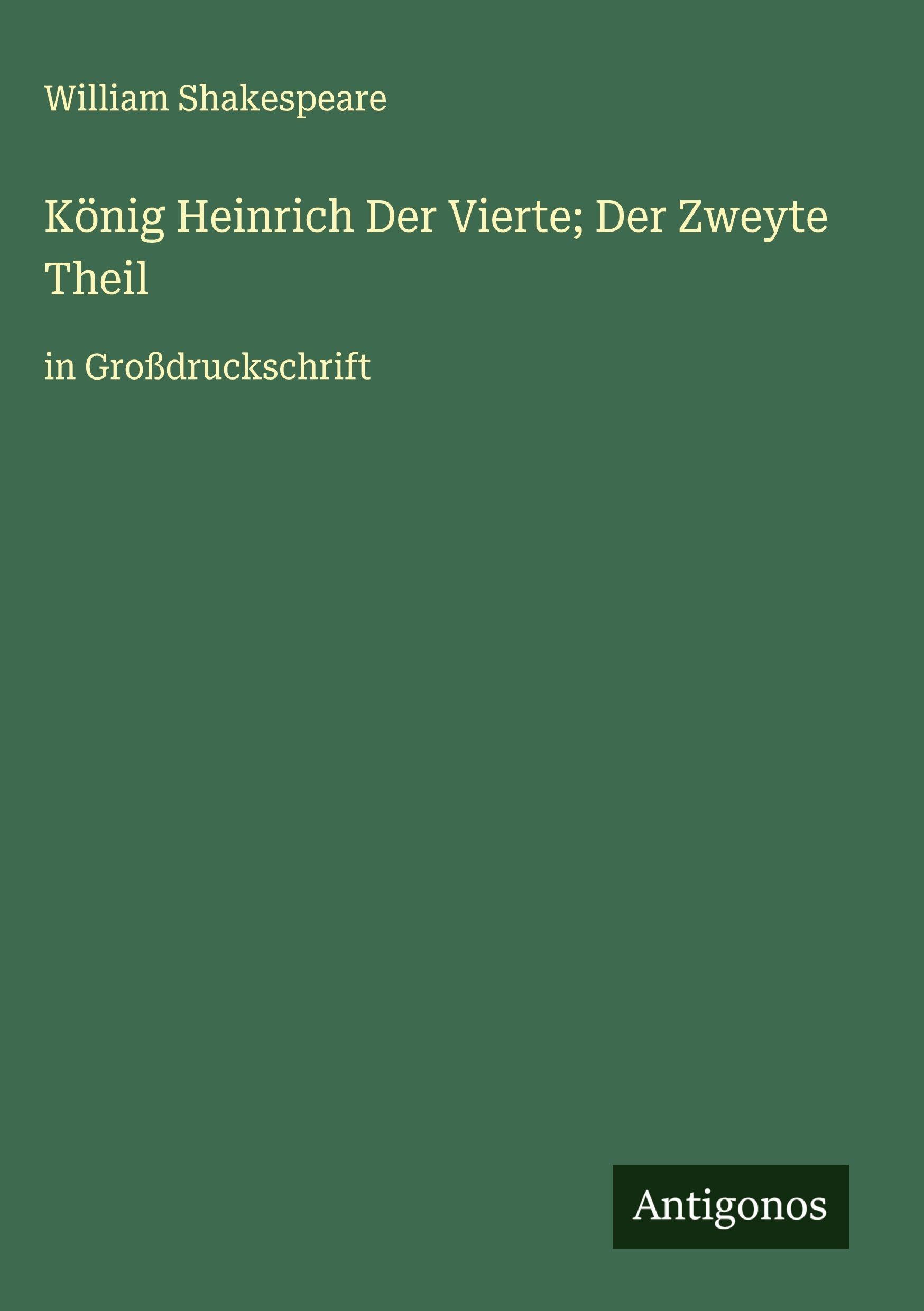König Heinrich Der Vierte; Der Zweyte Theil: in Großdruckschrift