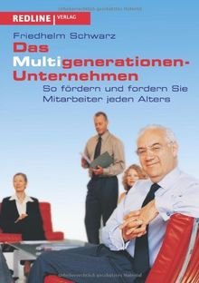 Die Multigenerationen-Unternehmen: So Fördern Und Fordern Sie Mitarbeiter Jeden Alters