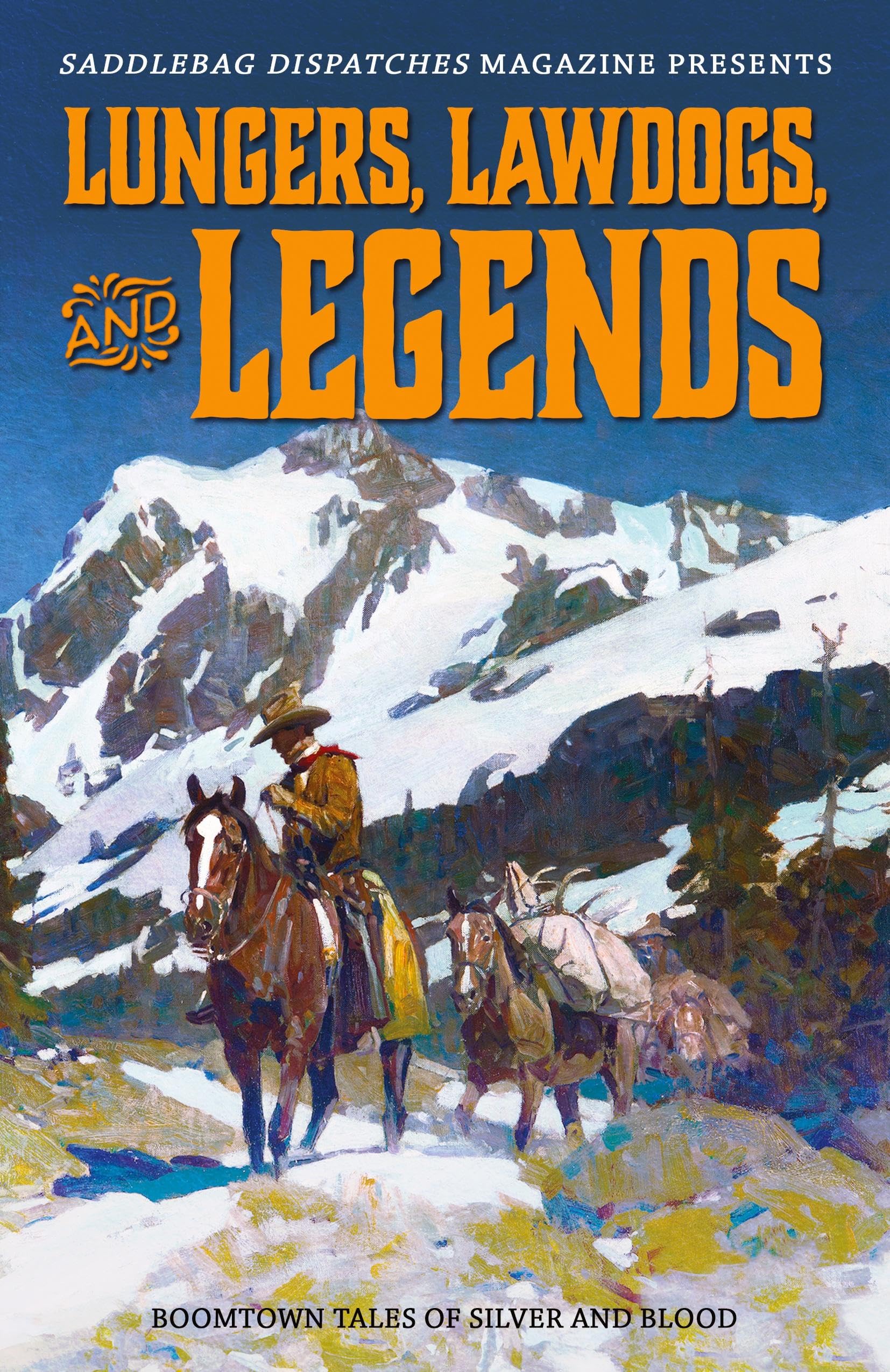 Lungers, Lawdogs, and Legends: Boomtown Tales of Silver and Blood (Saddlebag Dispatches Anthologies, Band 3)