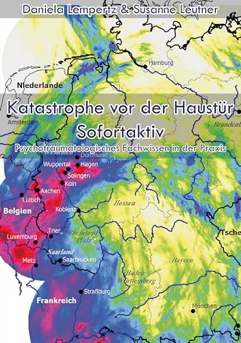 Katastrophe vor der Haustür - Sofortaktiv: Psychotraumatologisches Fachwissen in der Praxis