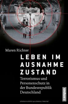 Leben im Ausnahmezustand: Terrorismus und Personenschutz in der Bundesrepublik Deutschland (1970-1993)