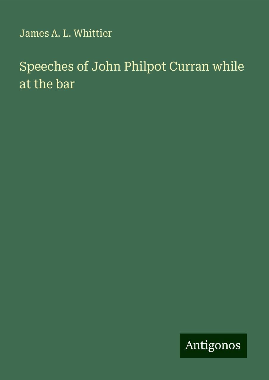 Speeches of John Philpot Curran while at the bar