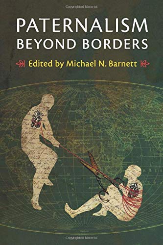 Barnett, Michael N. Paternalism Beyond Borders