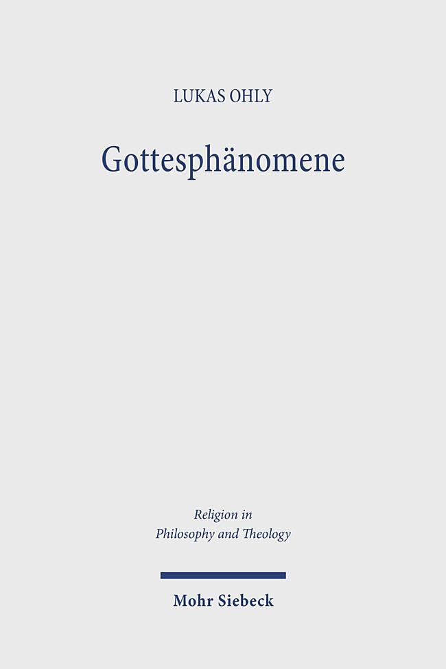 Gottesphänomene: Religionsphilosophischer Entwurf in Auseinandersetzung mit Husserl, Heidegger und Arendt (Religion in Philosophy and Theology, Band 133)