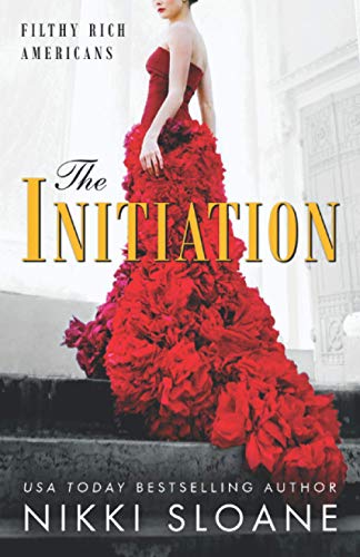 Nikki Sloane The Initiation (Filthy Rich Americans, Band 1)