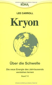 Kryon: Kryon6. Über die Schwelle: Die Energie des neuen Jahrtausends: Bd 6