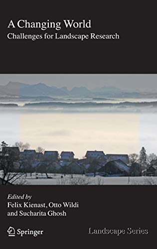A Changing World: Challenges for Landscape Research (Landscape Series (8), Band 8)