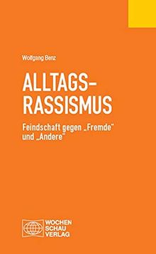 Alltagsrassismus: Feindschaft gegen „Fremde“ und „Andere“ (Politisches Fachbuch)