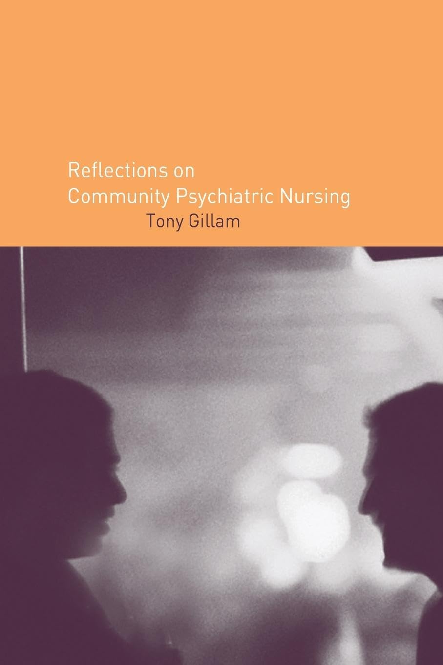 Tony Gillam Reflections On Community Psychiatric Nursing
