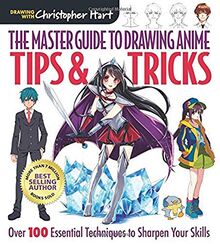 Hart, C: Master Guide to Drawing Anime: Tips & Tricks (Drawing with Christopher Hart: Master Guide to Drawing Anime, Band 3)