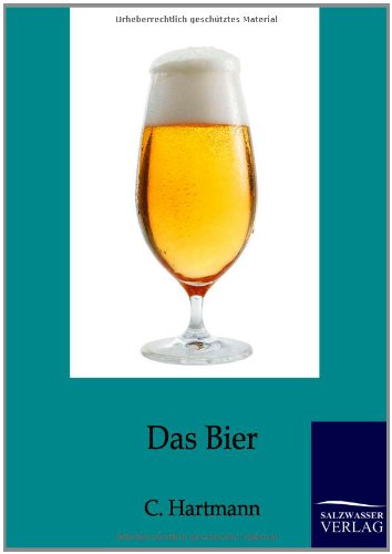 Das Bier: als deutsches Nationalgetränk und seine Wirkungen als Heilmittel auf den menschlichen Organismus