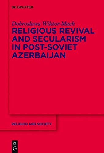 Religious Revival and Secularism in Post-Soviet Azerbaijan: n.a. (Religion and Society, Band 71)