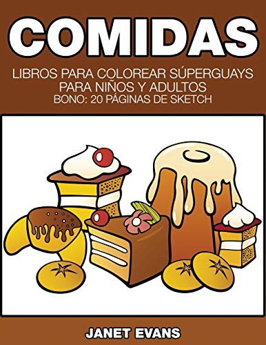 Comidas: Libros Para Colorear Súperguays Para Niños y Adultos (Bono: 20 Páginas de Sketch): Libros Para Colorear Superguays Para Ninos y Adultos (Bono: 20 Paginas de Sketch)