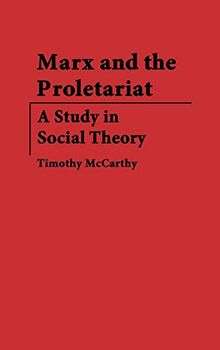 Marx and the Proletariat: A Study in Social Theory (Contributions in Political Science)