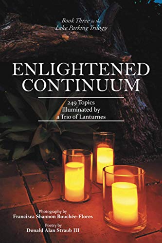 ENLIGHTENED CONTINUUM: 249 Topics Illuminated by a Trio of Lanturnes (The Lake Parking Trilogy, 3)