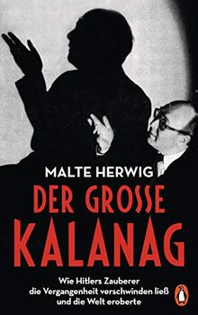 Der große Kalanag: Wie Hitlers Zauberer die Vergangenheit verschwinden ließ und die Welt eroberte