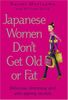 Japanese Women Don't Get Old or Fat. Delicious slimming and anti-ageing secrets