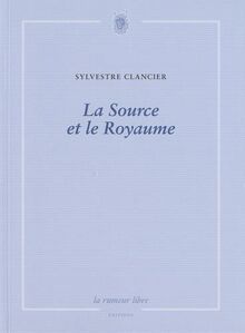 La source et le royaume : poèmes