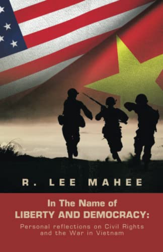 In The Name of LIBERTY AND DEMOCRACY:: Personal reflections on Civil Rights and the War in Vietnam