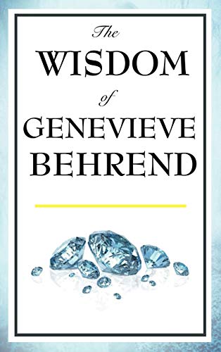 The Wisdom of Genevieve Behrend: Your Invisible Power, Attaining Your Desires