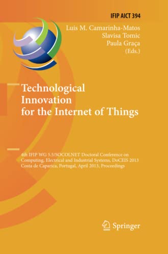 Technological Innovation for the Internet of Things: 4th IFIP WG 5.5/SOCOLNET Doctoral Conference on Computing, Electrical and Industrial Systems, ... and Communication Technology, Band 394)