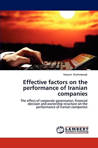 Effective factors on the performance of Iranian companies: The effect of corporate governance, financial decision and ownership structure on the performance of Iranian companies