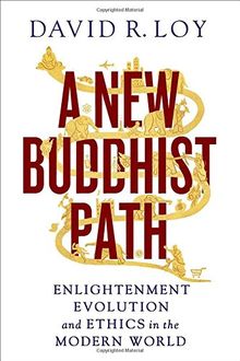 A New Buddhist Path: Enlightenment, Evolution, and Ethics in the Modern World