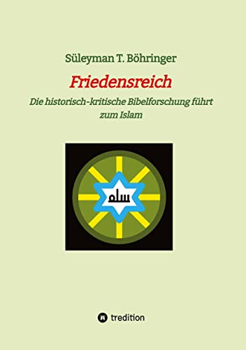 Friedensreich: Die historisch-kritische Bibelforschung führt zum Islam