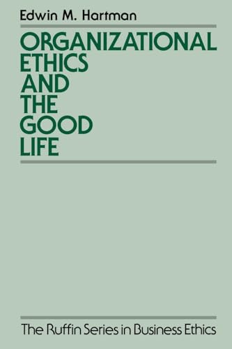 Organizational Ethics and the Good Life (The Ruffin Series in Business Ethics)