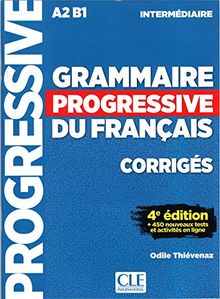 Grammaire progressive du français : A2 B1 intermédiaire : corrigés + 450 nouveaux tests et activités en ligne