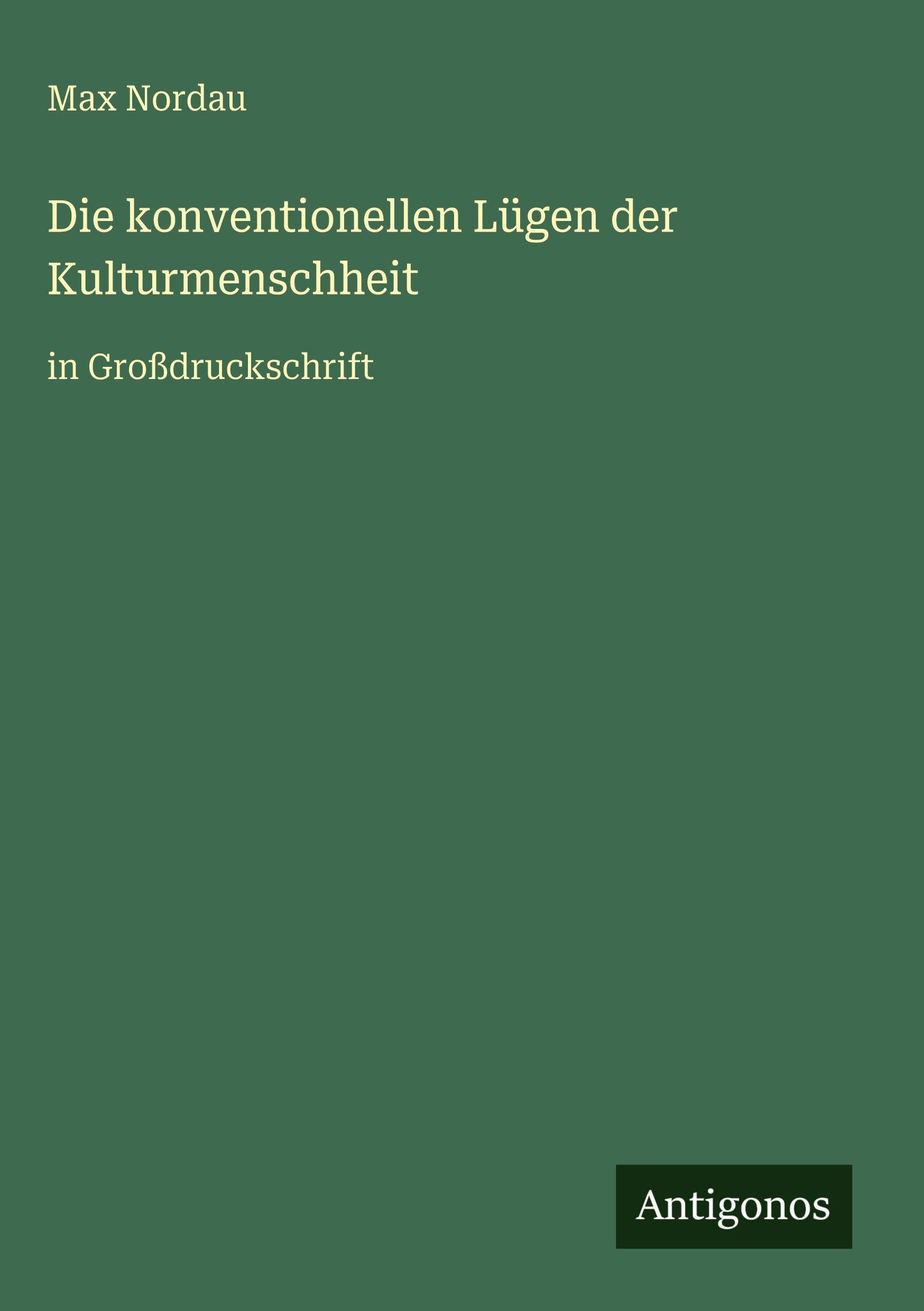 Die konventionellen Lügen der Kulturmenschheit: in Großdruckschrift