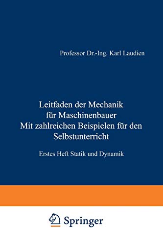 Leitfaden der Mechanik für Maschinenbauer Mit zahlreichen Beispielen für den Selbstunterricht: Erstes Heft Statik und Dynamik
