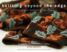 Knitting Beyond the Edge: The Essential Collection of Decorative Finishes: Cuffs and Collars * Necklines * Hems * Closures - The Essential Collection of Decorative Finishes