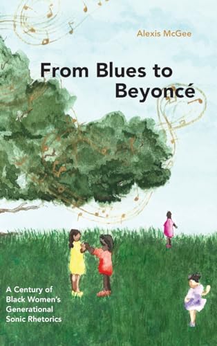 From Blues to Beyoncé: A Century of Black Women's Generational Sonic Rhetorics (Suny in Black Women's Wellness)
