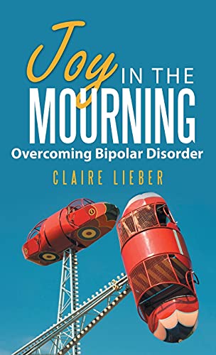 Joy in the Mourning: Overcoming Bipolar Disorder