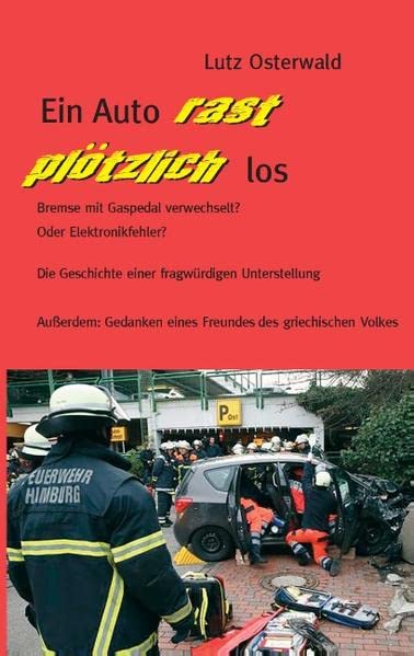 Ein Auto rast plötzlich los: Bremse mit Gaspedal verwechselt? Oder Elektronikfehler? Die Geschichte einer fragwürdigen Unterstellung. Außerdem: Gedanken eines Freundes des griechischen Volkes